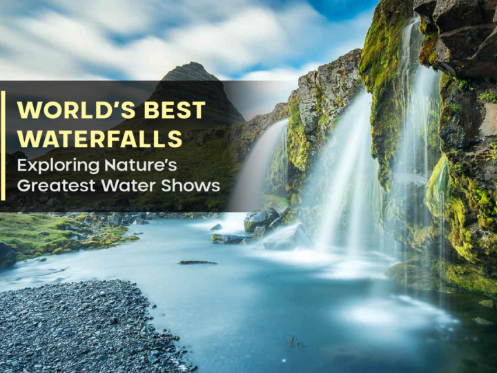 World’s Best Waterfalls: Exploring Nature’s Greatest Water Shows