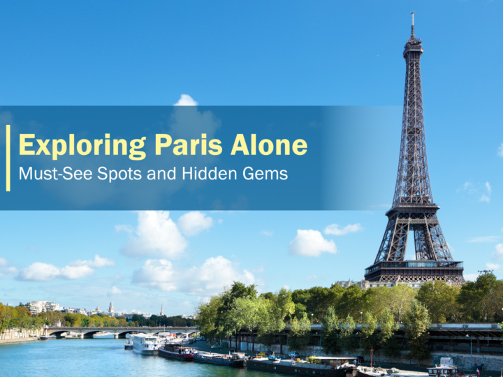 Exploring Paris Alone: Must-See Spots and Hidden Gems