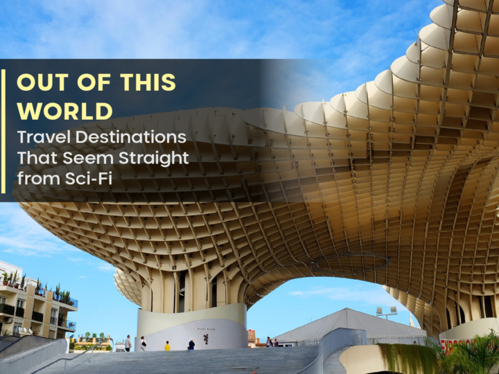 Out of This World: Travel Destinations That Seem Straight from Sci-Fi