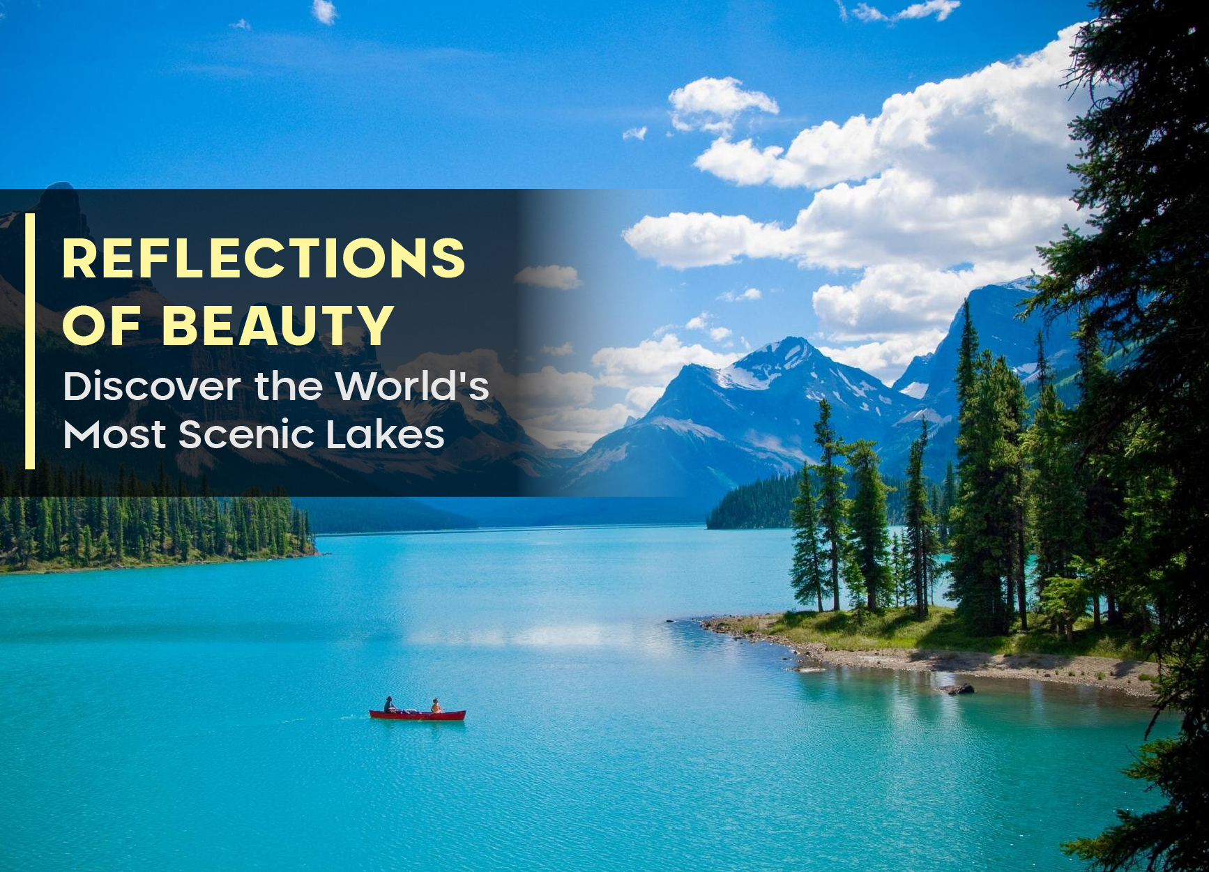 Reflections of Beauty: Discover the World’s Most Scenic Lakes