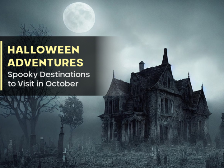 Halloween Adventures: Spooky Destinations to Visit in October