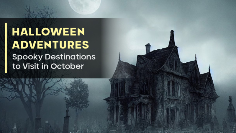 Halloween Adventures: Spooky Destinations to Visit in October