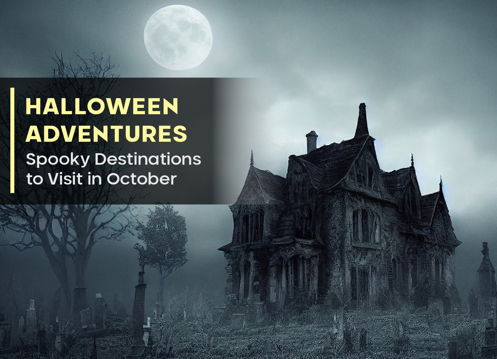 Halloween Adventures: Spooky Destinations to Visit in October