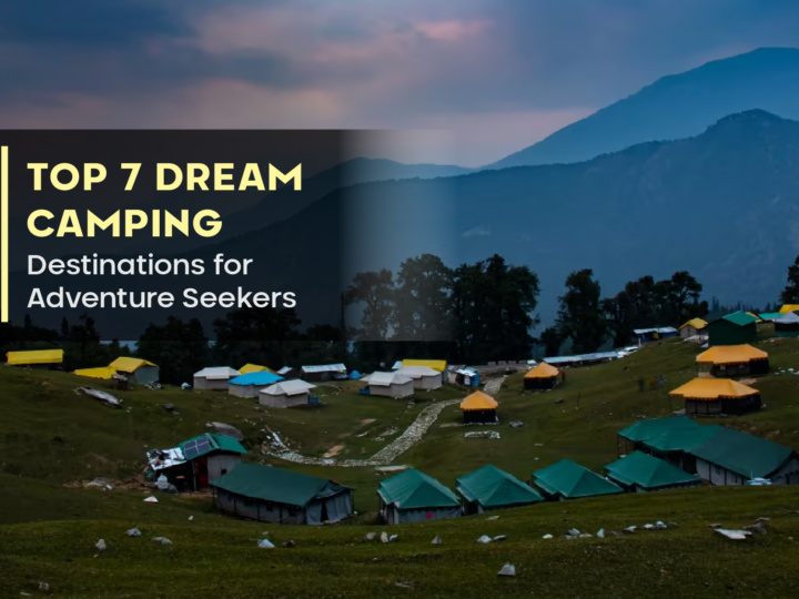 Top 7 Dream Camping Destinations for Adventure Seekers