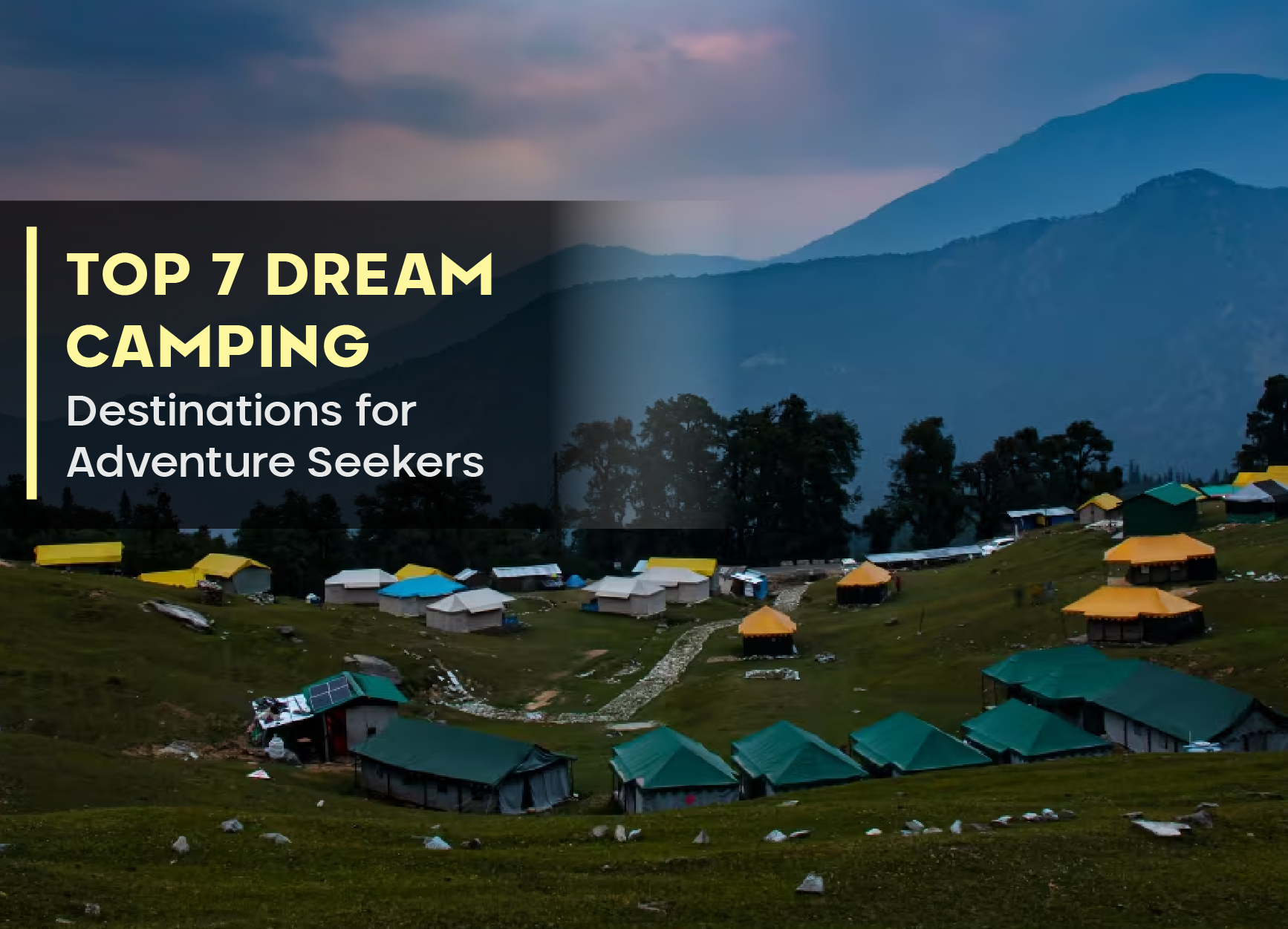 Top 7 Dream Camping Destinations for Adventure Seekers