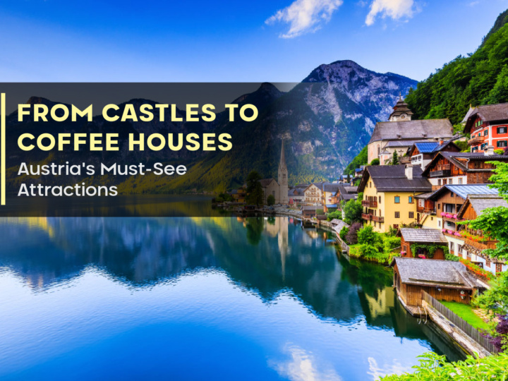 From Castles to Coffee Houses: Austria’s Must-See Attractions