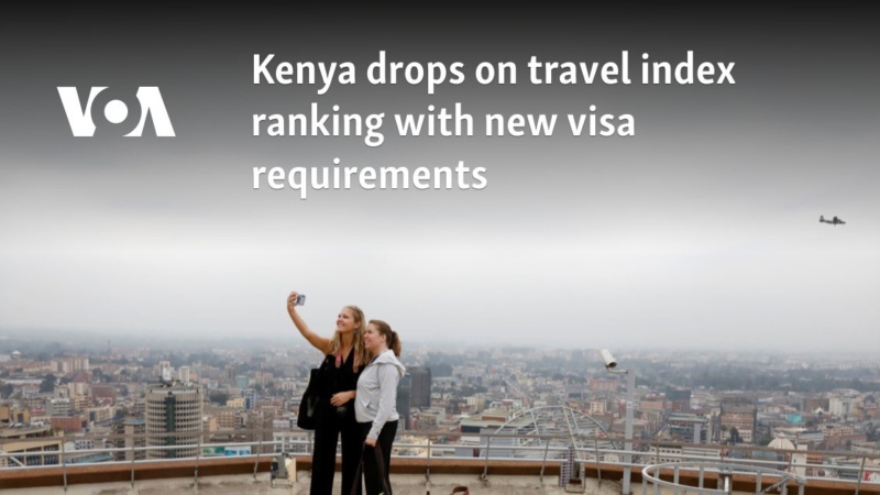 Kenya Drops On Travel Index Ranking With New Visa Requirements