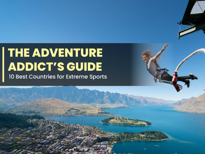 The Adventure Addict’s Guide: 10 Best Countries for Extreme Sports