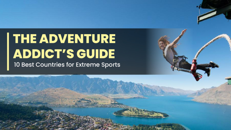 The Adventure Addict’s Guide: 10 Best Countries for Extreme Sports