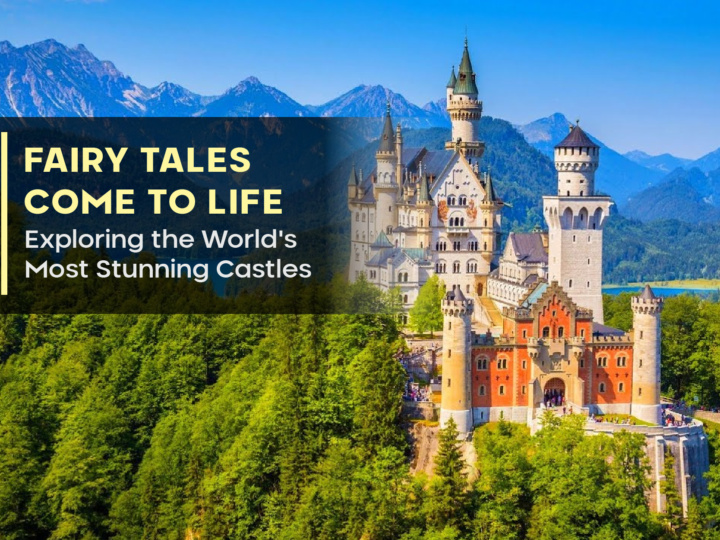 Fairy Tales Come to Life: Exploring the World’s Most Stunning Castles