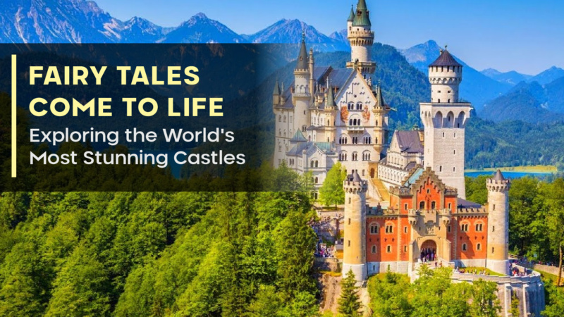 Fairy Tales Come to Life: Exploring the World’s Most Stunning Castles