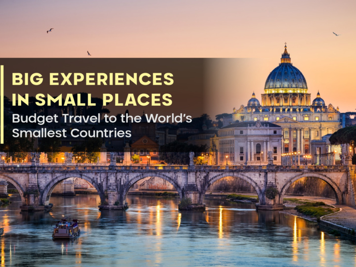 Big Experiences in Small Places: Budget Travel to the World’s Smallest Countries