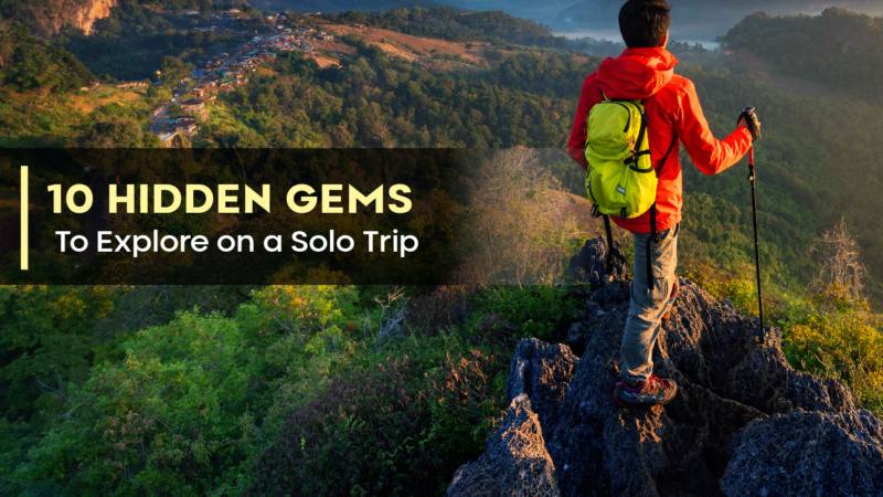 10 Hidden Gems to Explore on a Solo Trip