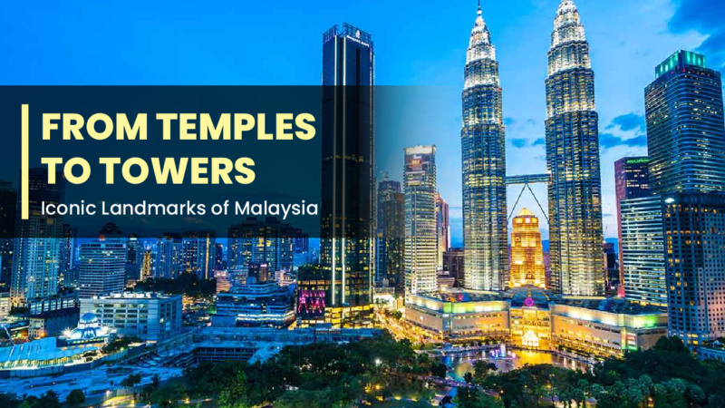 From Temples to Towers: Iconic Landmarks of Malaysia