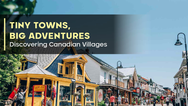 Tiny Towns, Big Adventures: Discovering Canadian Villages