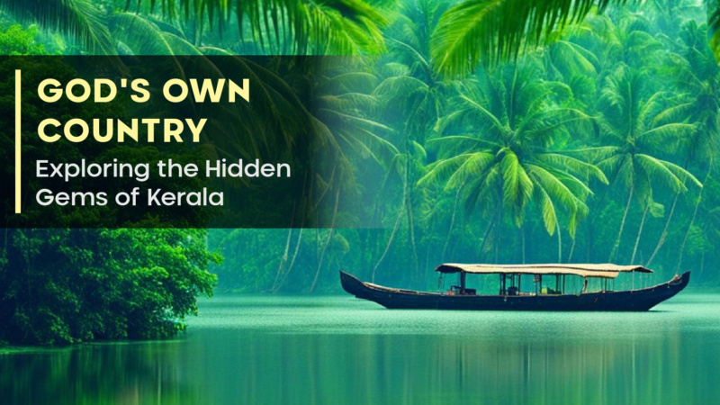 God’s Own Country: Exploring the Hidden Gems of Kerala