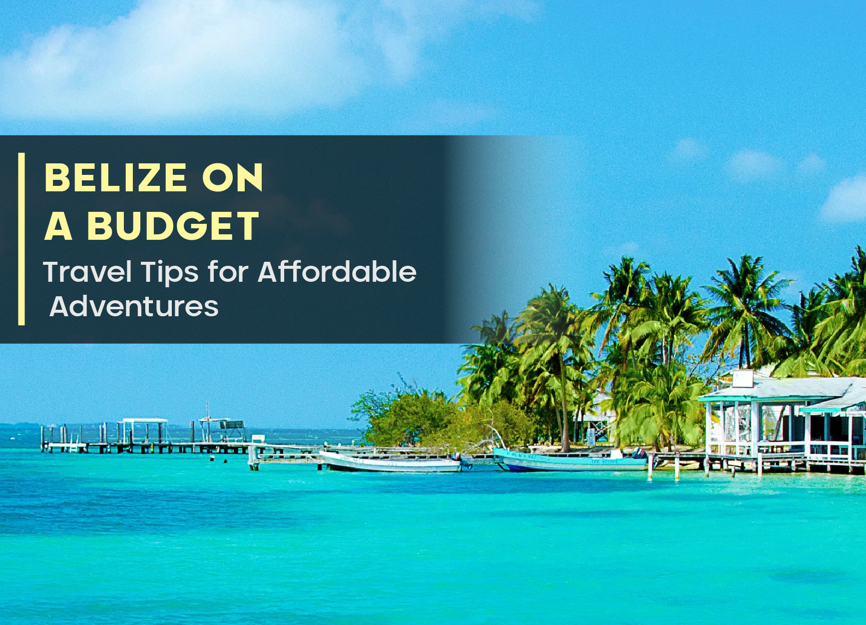 Belize on a Budget: Travel Tips for Affordable Adventures