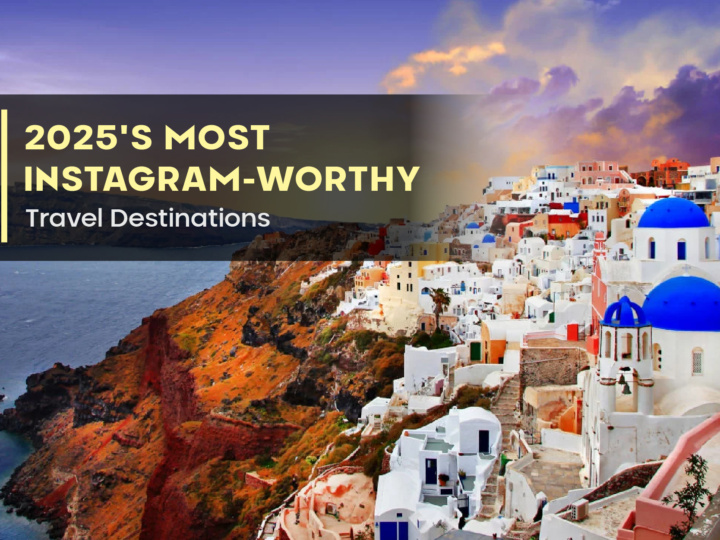 2025’s Most Instagram-Worthy Travel Destinations