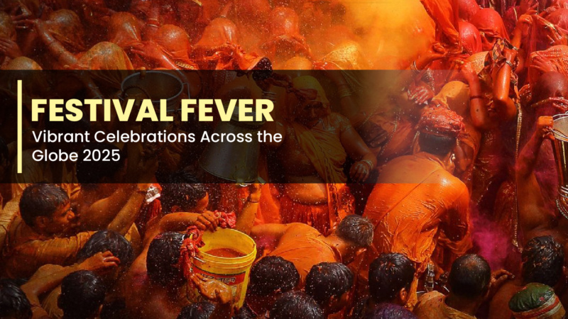 Festival Fever: Vibrant Celebrations Across the Globe 2025