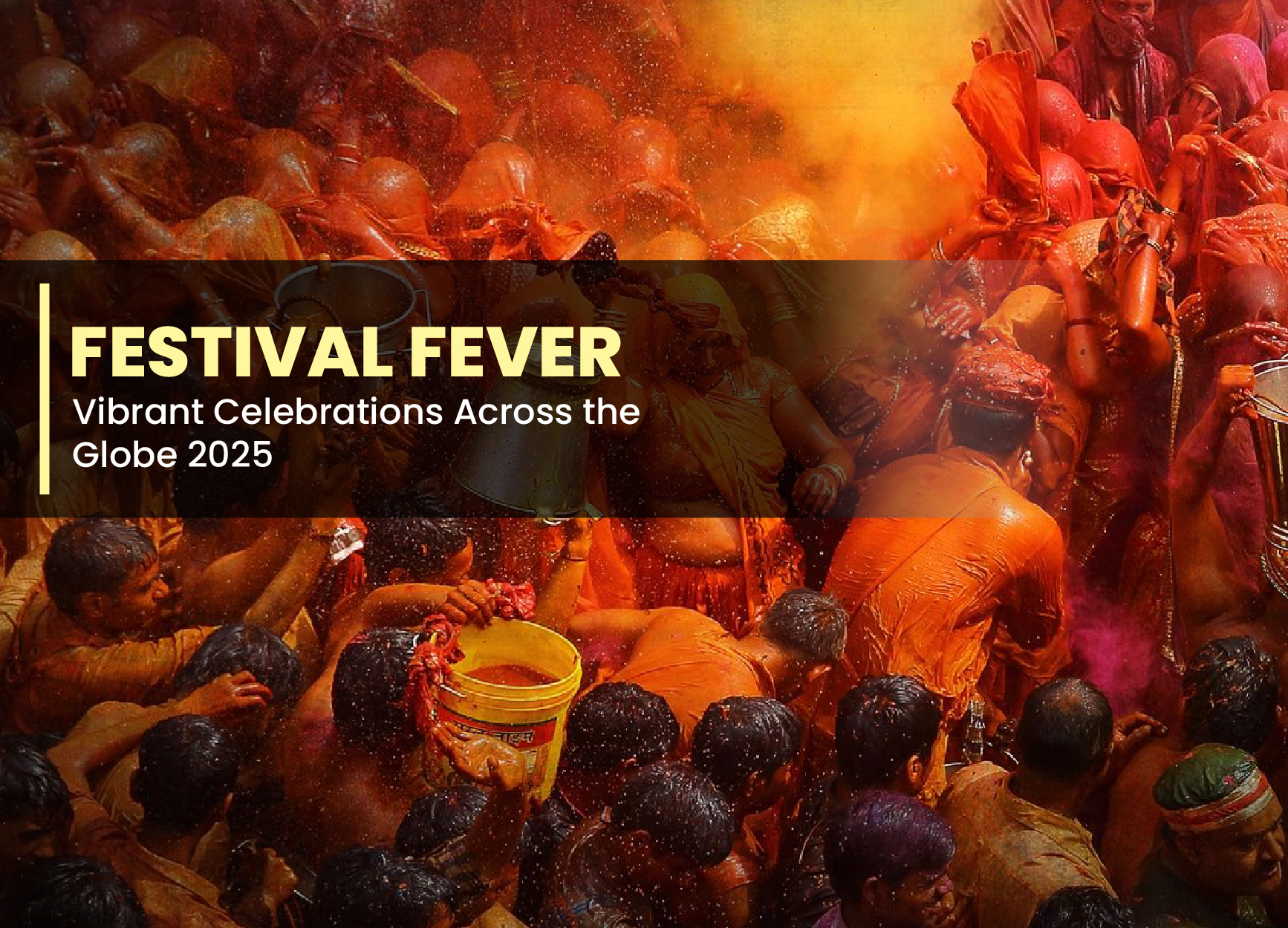 Festival Fever: Vibrant Celebrations Across the Globe 2025