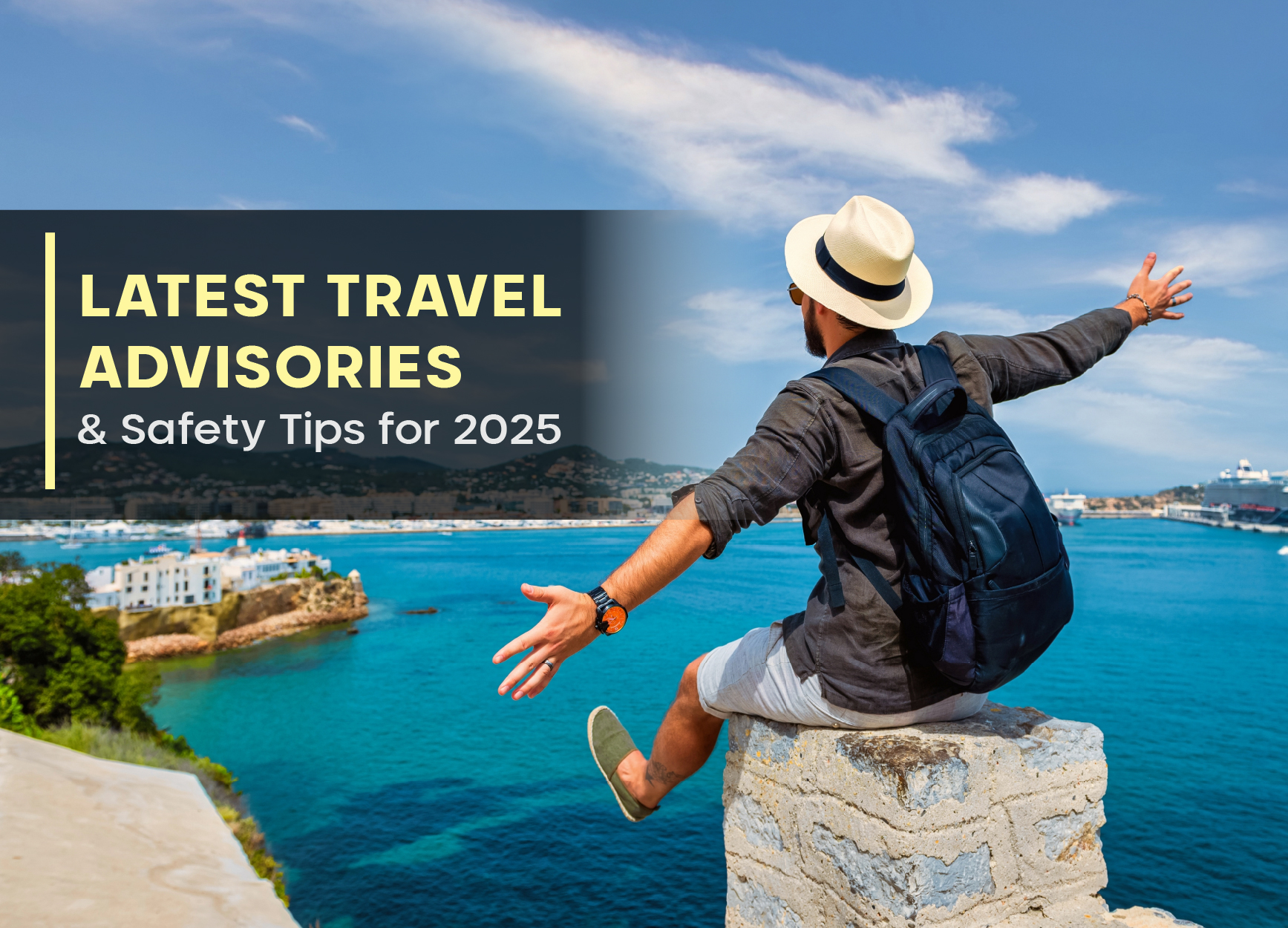 Latest Travel Advisories & Safety Tips for 2025